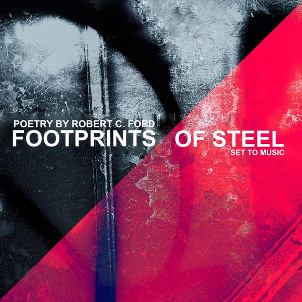 Footprints Of Steel (Poetry By Robert C. Ford Set To Music)