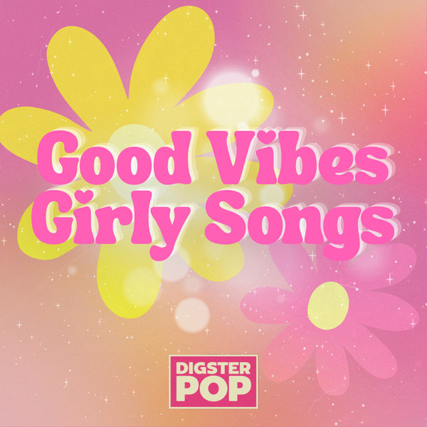 Good Vibes Girly Songs By Digster Pop