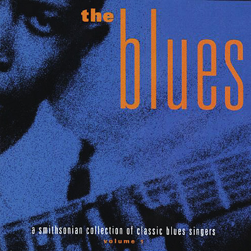 The Blues (A Smithsonian Collection Of Classic Blues Singers), Volume 1