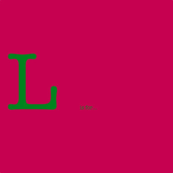 L Is For…