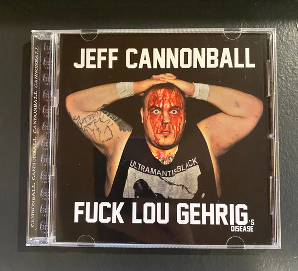 Jeff Cannonball CD Compilation - Fuck Lou Gehrig's Disease