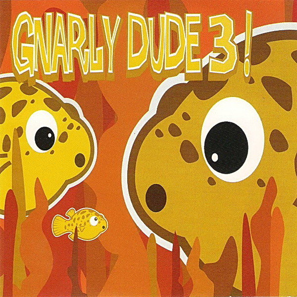 Gnarly Dude 3 !