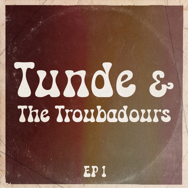 Tunde & The Troubadours EP 1
