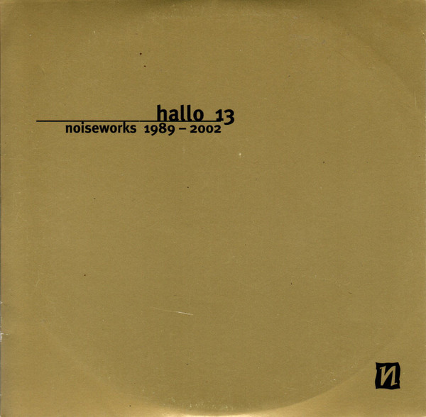 Hallo 13 (Noiseworks 1989 ‒ 2002)