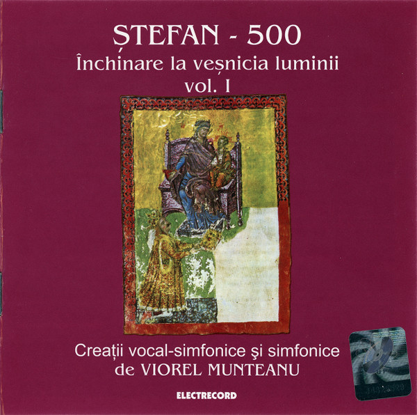 Ștefan - 500 - Închinare La Veșnicia Luminii Vol. I (Creații Vocal-simfonice Și Simfonice)