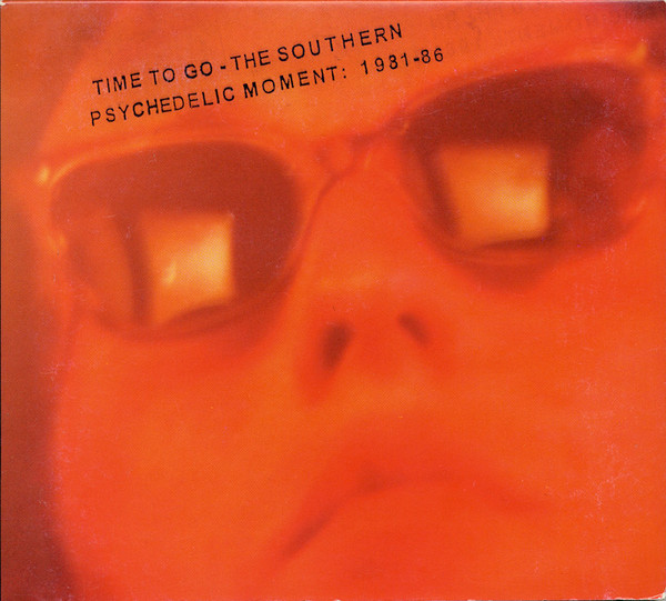 Time To Go - The Southern Psychedelic Moment: 1981-86