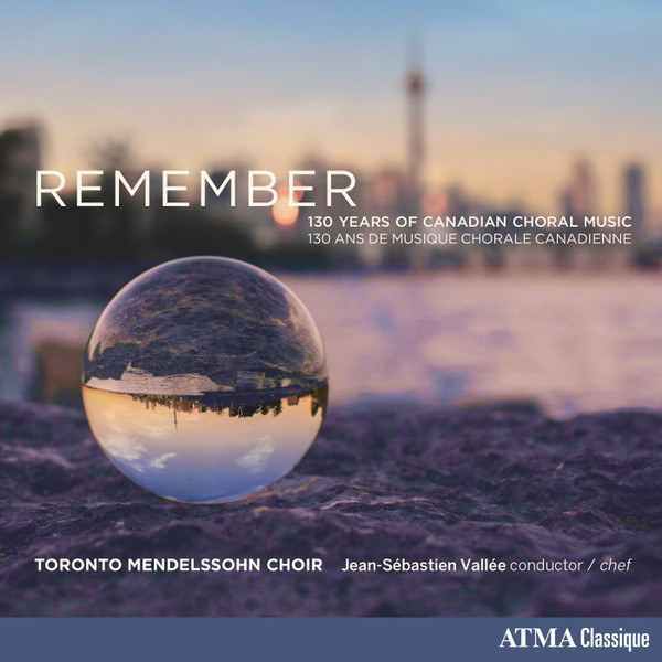 Remember: 130 Years Of Canadian Choral Music