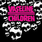 Vaseline Children