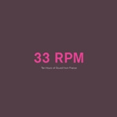 33 RPM: Ten Hours Of Sound From France
