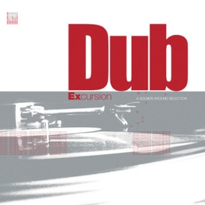 Dub Excursion - A Sounds Around Selection