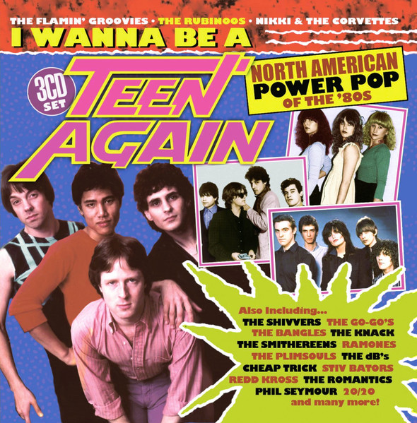 I Wanna Be A Teen Again (North American Power Pop Of The '80s)