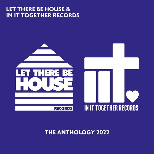  Let There Be House & In It Together Records - The Anthology 2022