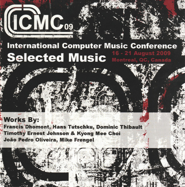 ICMC 09 Selected Music 16-21 August 2009 Montreal, QC, Canada