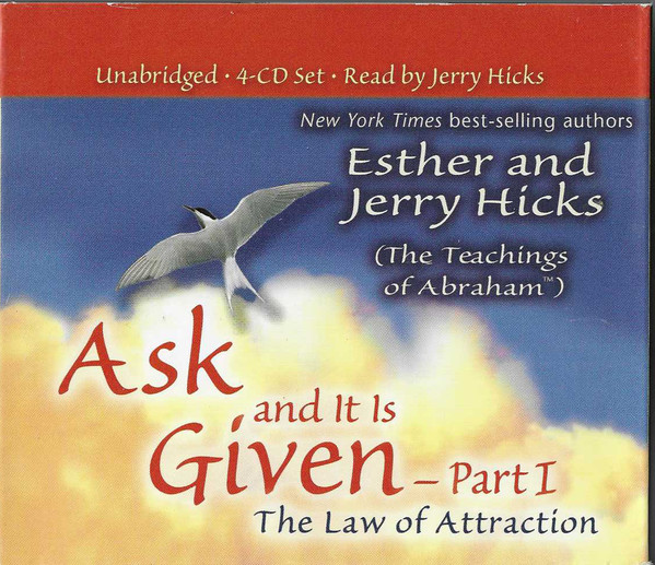Ask And It Is Given - Part I: The Law Of Attraction