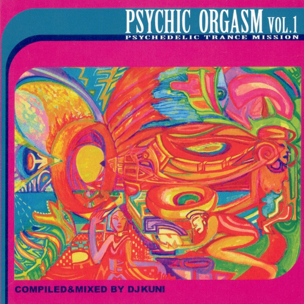 Psychic Orgasm Vol.1 (Psychedelic Trance Mission)