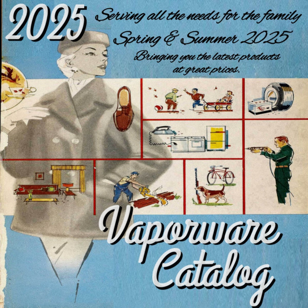 2025 Vaporware Catalog