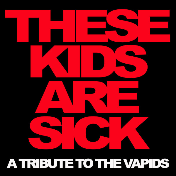 These Kids Are Sick: A Tribute To The Vapids