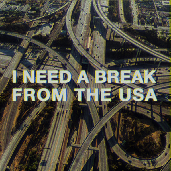 I Need A Break From The USA