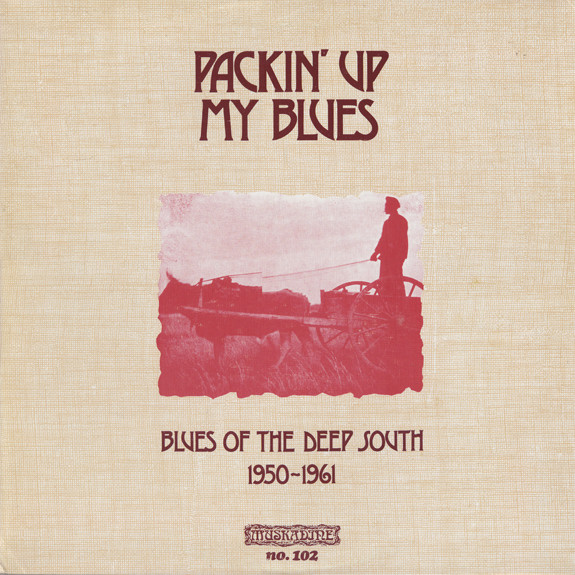 Packin' Up My Blues (Blues Of The Deep South 1950-1961)