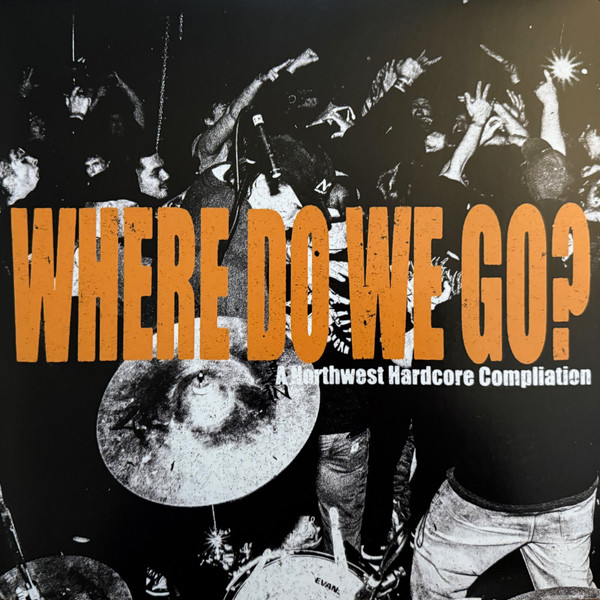 Where Do We Go? - A Northwest Hardcore Compilation