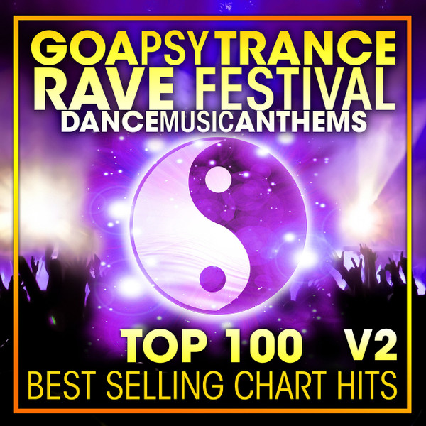Goa Psy Trance Rave Festival - Dance Music Anthems - Top 100 V2