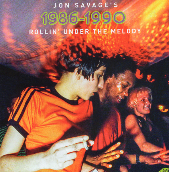 Jon Savage's 1986-1990 (Rollin' Under The Melody)