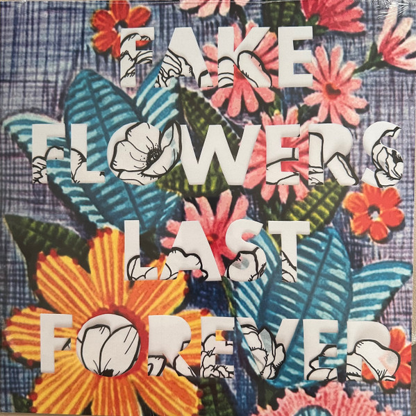 Fake Flowers Last Forever