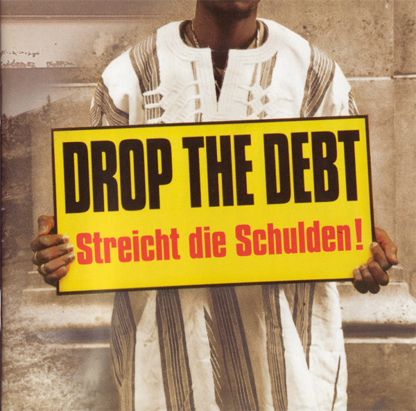 Drop The Debt = Streicht Die Schulden!