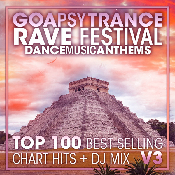 Goa Psy Trance Rave Festival - Dance Music Anthems - Top 100 Best Selling Chart Hits + DJ Mix V3