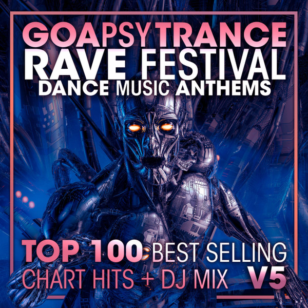 Goa Psy Trance Rave Festival - Dance Music Anthems - Top 100 Best Selling Chart Hits + DJ Mix V5
