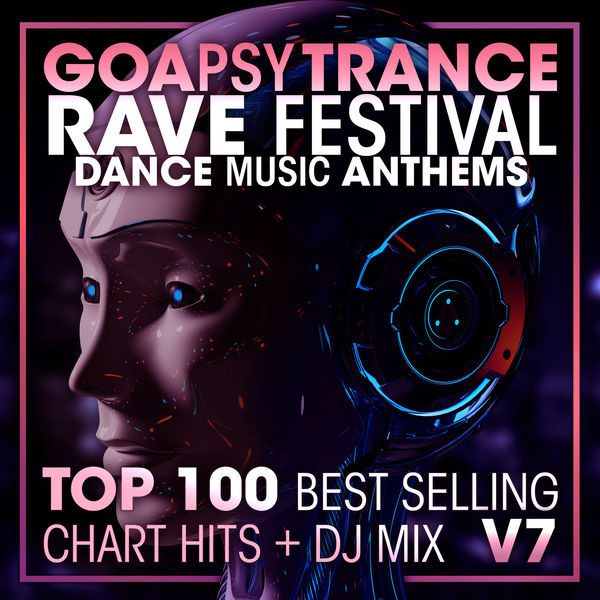 Goa Psy Trance Rave Festival - Dance Music Anthems - Top 100 Best Selling Chart Hits + DJ Mix V7