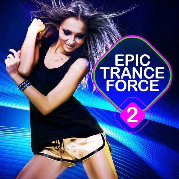 Epic Trance Force Vol. 2 (A Selection Of Future Nation And Emotion Vocal Trance)