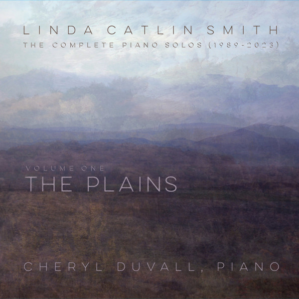 Linda Catlin Smith: The Complete Piano Solos (1989-2023) Vol. 1 - The Plains