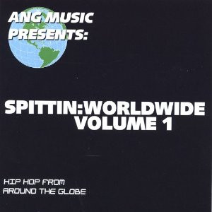 Ang Music Presents: Spittin: Worldwide Volume 1
