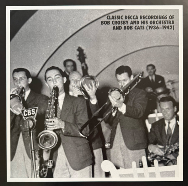 Classic Decca Recordings Of Bob Crosby And His Orchestra And Bob Cats (1936-1942)