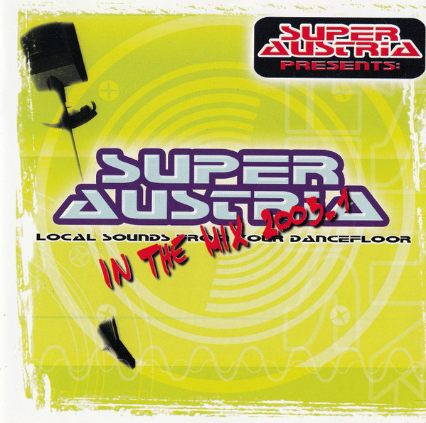 Super Austria - Local Sounds From Your Dancefloor In The Mix 2003.1