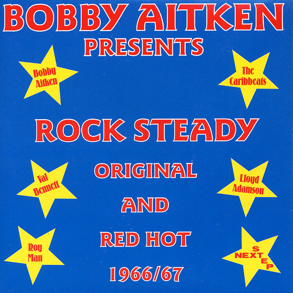 Bobby Aitken Presents Rock Steady, Original And Red Hot 1966/67