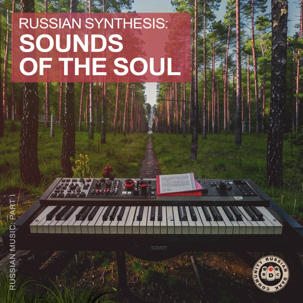 Russian Synthesis: Sounds of the Soul [Russian Music Part I]
