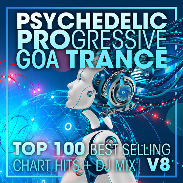 Psychedelic Progressive Goa Trance - Top 100 Best Selling Chart Hits + DJ Mix V8