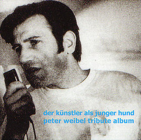 Der Künstler Als Junger Hund: Peter Weibel Tribute Album