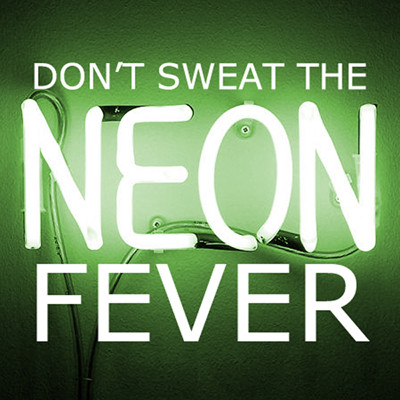 Don’t Sweat The Neon Fever