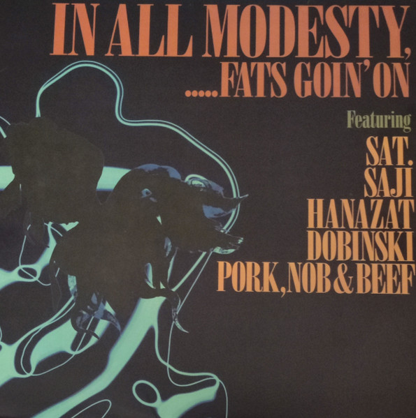 In All Modesty, .....Fats Goin' On