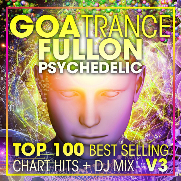 Goa Trance Fullon Psychedelic - Top 100 Best Selling Chart Hits + DJ Mix V3
