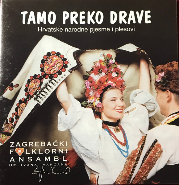 Tamo Preko Drave - Across The Drava River (Croatian Folk Songs And Dances)