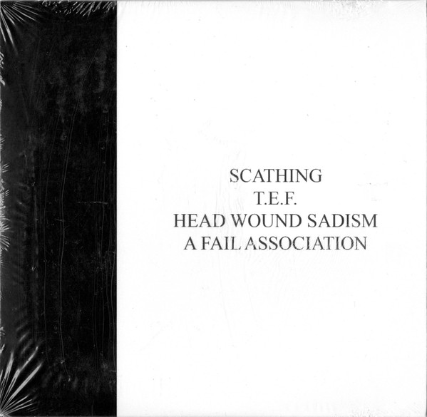 Scathing/T.E.F./Head Wound Sadism/A Fail Association
