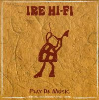 Ire Hi-Fi, Play De Music, Original Recordings 1996-2006