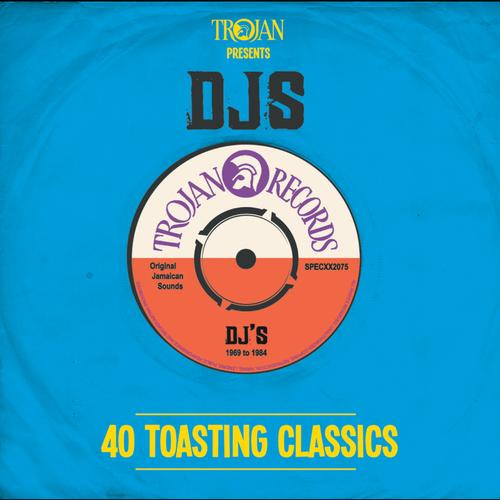 Trojan Presents: DJs 1969 - 1984 - 40 Toasting Classics