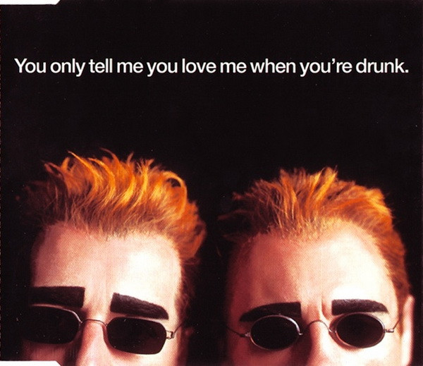 You Only Tell Me You Love Me When You're Drunk