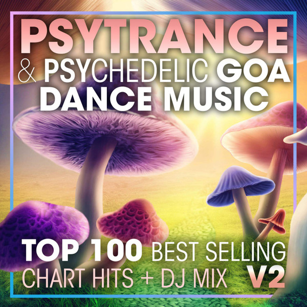 Psytrance & Psychedelic Goa Dance Music - Top 100 Best Selling Chart Hits + DJ Mix V2