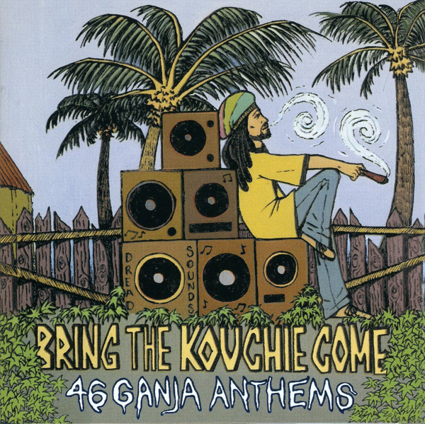 Bring The Kouchie Come (46 Ganja Anthems)